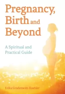 Image of Pregnancy, Birth and Beyond : A Spiritual and Practical Guide