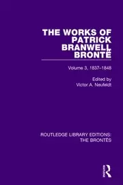Image of The Works of Patrick Branwell Bronte Volume 3 1837-1848
