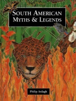 Image of South American Myths and Legends by Philip Ardagh and Syrah Arnold Hardback