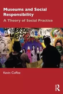 Image of Museums and Social Responsibility : A Theory of Social Practice