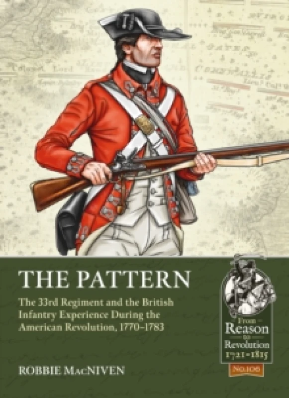 Image of The Pattern : The 33rd Regiment and the British Infantry Experience During the American Revolution, 1770-1783 Paperback / softback