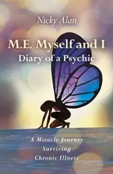 Image of M.E. Myself and I - Diary of a Psychic - A Miracle Journey Surviving Chronic Illness