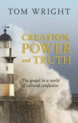 Image of Creation power and truth by N. T Wright