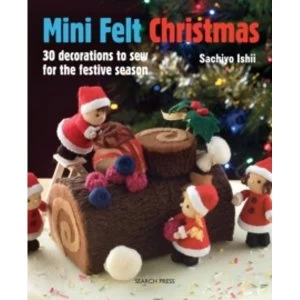 Image of Mini Felt Christmas : 30 Decorations to Sew for the Festive Season