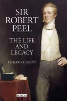 Image of Sir Robert Peel by Richard a Gaunt Hardback