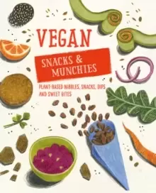 Image of Vegan Snacks & Munchies : Plant-Based Nibbles, Snacks, Dips and Sweet Bites