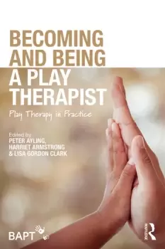 Image of Becoming and Being a Play TherapistPlay Therapy in Practice