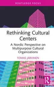 Image of Rethinking Cultural Centers A Nordic Perspective on Multipurpose Cultural Organizations