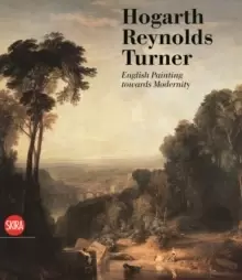 Image of Hogarth, Reynolds, Turner : British Painting and the Rise of Modernity