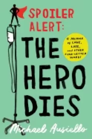Image of spoiler alert the hero dies a memoir of love loss and other four letter wor