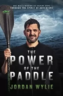 Image of The Power of the Paddle : One man's mission to inspire hope through the spirit of adventure