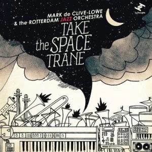 Image of Take the Space Trane by Mark de Clive-Lowe & The Rotterdam Jazz Orchestra CD Album