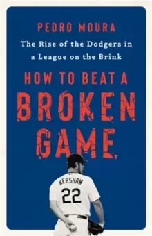 Image of How to Beat a Broken Game : The Rise of the Dodgers in a League on the Brink
