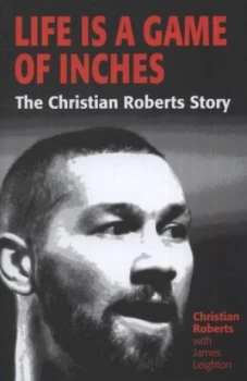 Image of Life Is a Game of Inches by Christian Roberts and James Leighton Hardback