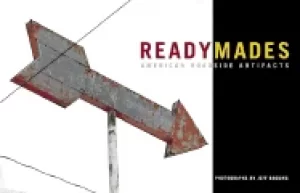 Image of readymades american roadside artifacts