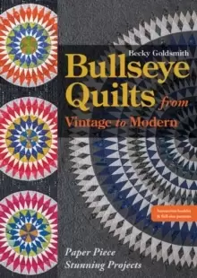Image of Bullseye Quilts from Vintage to Modern : Paper Piece Stunning Projects