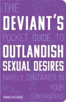 Image of The Deviant's Pocket Guide to the Outlandish Sexual Desires Barely Contained in Your Subconscious