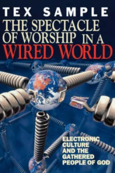 Image of The Spectacle of Worship in a Wired World by Tex Sample Paperback
