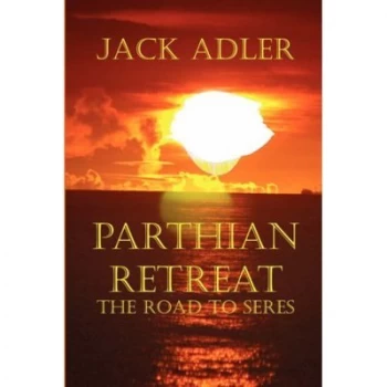 Image of Parthian Retreat--The Road to Seres by Jack Adler Paperback