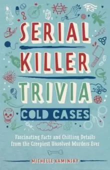 Image of Serial Killer Trivia: Cold Cases : Fascinating Facts and Chilling Details from the Creepiest Unsolved Murders Ever