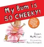 Image of The New Bum Series!: My Bum is SO CHEEKY!