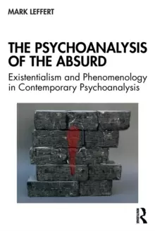 Image of The Psychoanalysis of the Absurd : Existentialism and Phenomenology in Contemporary Psychoanalysis