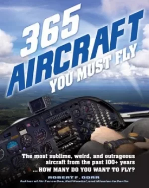 Image of 365 aircraft you must fly by Robert F. Dorr