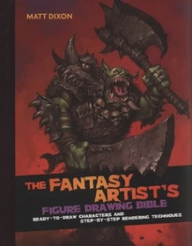 Image of The Fantasy Artists Figure Drawing Bible by Matt Dixon Hardback