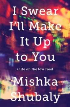 Image of I Swear Ill Make It up to You by Mishka Shubaly Hardback