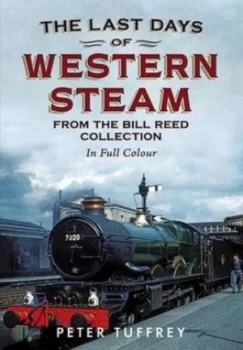 Image of The Last Days of Western Steam from the Bill Reed Collection by Peter Tuffrey Paperback