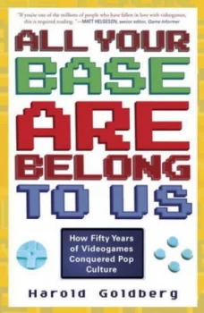 Image of All Your Base Are Belong to Us by Harold Goldberg Paperback