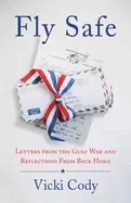 Image of Fly Safe : Letters from the Gulf War and Reflections From Back Home