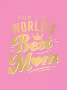 Image of For the World's Best Mum : The Perfect Gift to Give to Your Mum