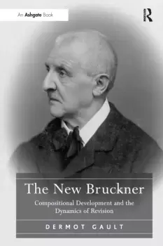 Image of The New BrucknerCompositional Development and the Dynamics of Revision