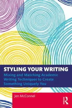 Image of Styling Your Writing Mixing and Matching Academic Writing Techniques to Create Something Uniquely You