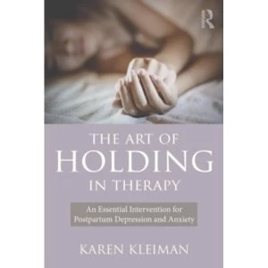 Image of The Art of Holding in Therapy: An Essential Intervention for Postpartum Depression and Anxiety by Karen Kleiman (Paperback,...