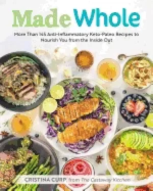 Image of made whole more than 145 anti lnflammatory keto paleo recipes to nourish yo