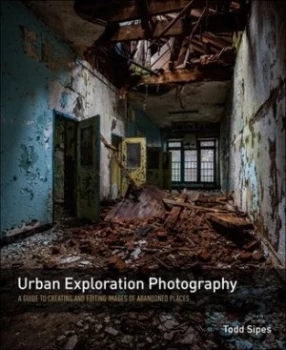Image of Urban Exploration Photography by Todd Sipes Paperback