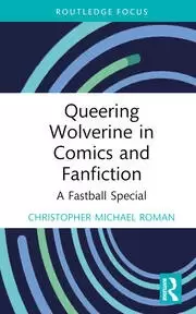 Image of Queering Wolverine in Comics and Fanfiction A Fastball Special