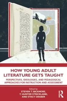 Image of How Young Adult Literature Gets Taught : Perspectives, Ideologies, and Pedagogical Approaches for Instruction and Assessment