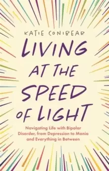 Image of Living at the Speed of Light : Navigating Life with Bipolar Disorder, from Depression to Mania and Everything in Between