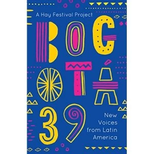 Image of Bogota 39 New Voices from Latin America Paperback / softback 2018