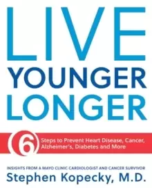 Image of Live Younger Longer : 6 Steps to Prevent Heart Disease, Cancer, Alzheimer's and More