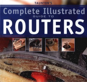 Image of Tauntons Complete Illustrated Guide to Routers by Lonnie Bird Book