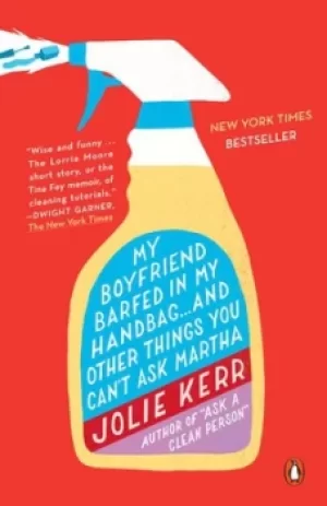 Image of My boyfriend barfed in my handbag and other things you cant ask Martha by Jolie Kerr