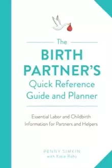 Image of The Birth Partner's Quick Reference Guide and Planner : Essential Labor and Childbirth Information for Partners and Helpers