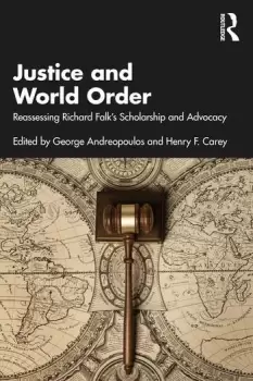 Image of Justice and World Order Reassessing Richard Falk's Scholarship and Advocacy