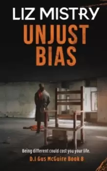 Image of Unjust Bias : UNJUST BIAS: Being Different could cost you your life.