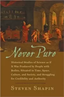 Image of Never Pure : Historical Studies of Science as if It Was Produced by People with Bodies, Situated in Time, Space, Culture, and Society, and Struggling