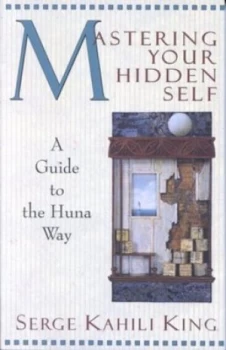 Image of Mastering Your Hidden Self by Serge Kahili King Paperback